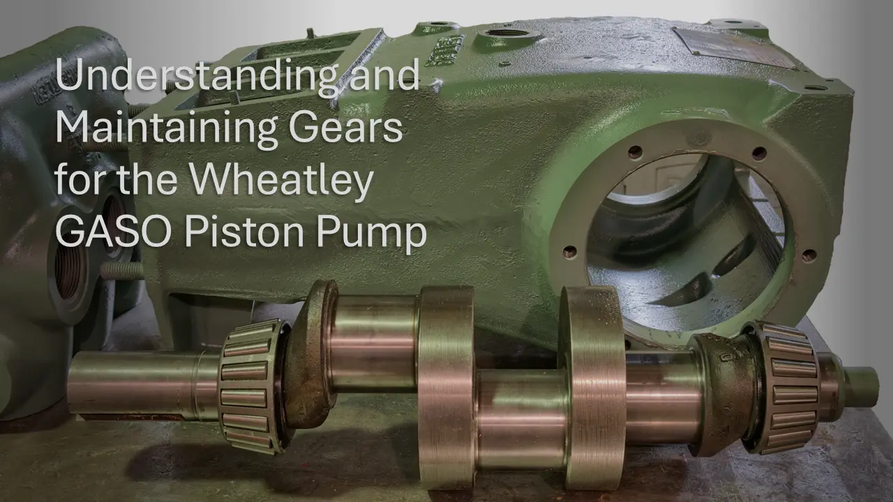 Understanding and Maintaining Gears for the Wheatley GASO Piston Pump